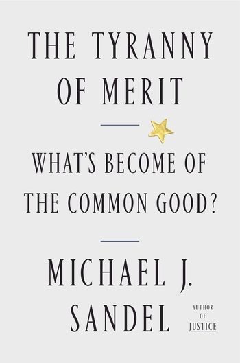 cover for The Tyranny of Merit: What's Become of the Common Good? by Michael J. Sandel