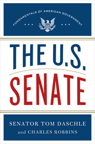 cover for The U.S. Senate: Fundamentals of American Government  by Tom Daschle and Charles Robbins