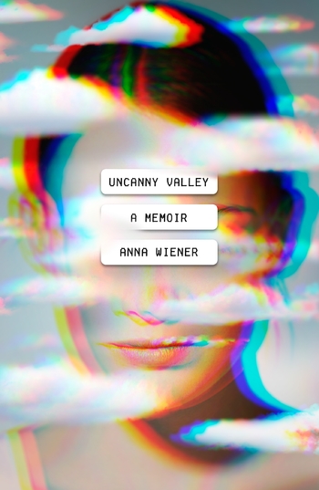 cover for Uncanny Valley : A Memoir by Anna Wiener