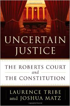cover for Uncertain Justice by Laurence Tribe and Joshua Matz