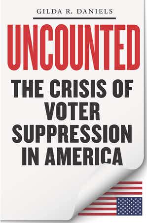 cover for Uncounted: The Crisis of Voter Suppression in America by Gilda R.Daniels