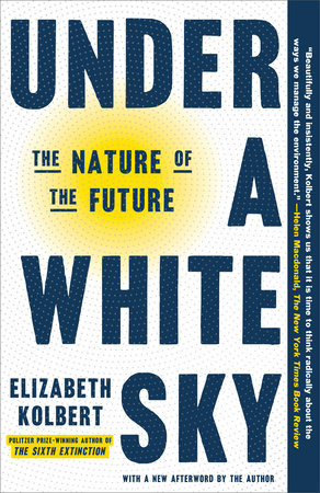 cover for Under a White Sky: The Nature of the Future by Elizabeth Kolbert