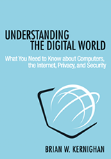 cover for Understanding the Digital World: What You Need to Know about Computers, the Internet, Privacy, and Security by Brian Kernighan