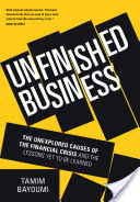 cover for Unfinished Business: The Unexplored Causes of the Financial Crisis and the Lessons Yet to be Learned by Tamin Bayoumi