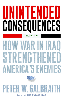 cover for Uninteded Consequences: How War in Iraq Strenthened America's Enemies by Peter W. Galbraith