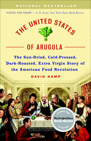 cover for The United States of Arugula: The Sun Dried, Cold Perssed, Dark Roasted, Extra Virgin Story of the American Food Revolution by David Kamp