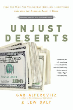 cover for Unjust Deserts: How the Rich Are Taking Our Common Inheritance and Why We Should Take It Back by Gar Alperovitz and Lew Daly