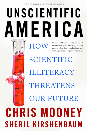 cover for Unscientific America: How Scientific Illiteracy Threatens our Future by Chris Mooney and Sheril Kirschenbaum