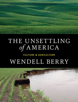 cover for The Unsettling of America: Culture and Agriculture by Wendall Berry