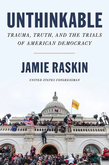 cover for Unthinkable: Trauma, Truth, and the Trials of American Democracy by Jamie Raskin
