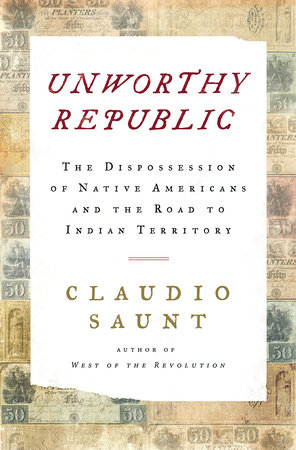 cover for Unworthy Republic: The Dispossession of Native Americans and the Road to Indian Territory by Claudio Saunt