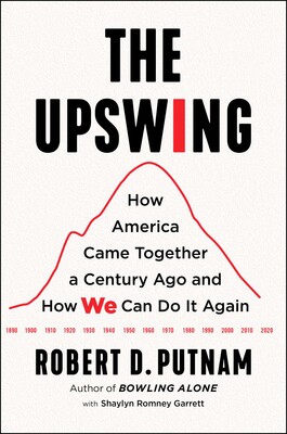 cover for The Upswing: How America Came Together a Century Ago and How We Can Do It Again by Robert D. Putnam and Shaylyn Romney Garrett