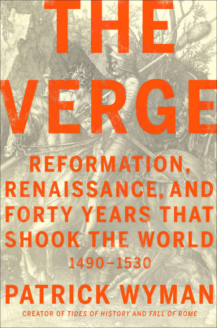 cover for The Verge: Reformation, Renaissance, and Forty Years that Shook the World by Patrick Wyman