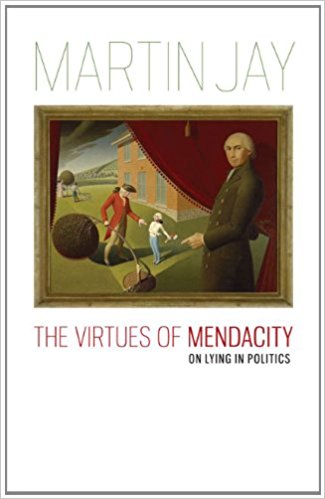 cover for The Virtues of Mendacity: On Lying in Politics by Martin Jay