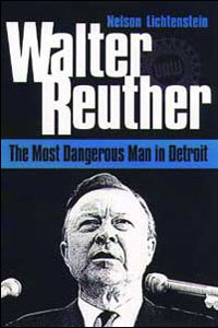 cover for Walter Reuther: The Most Dangerous Man In Detroit by Nelson Lichtenstein