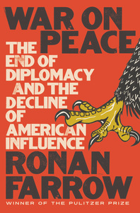 cover for War on Peace: The End of Diplomacy and the Decline of American Influence by Ronan Farrow