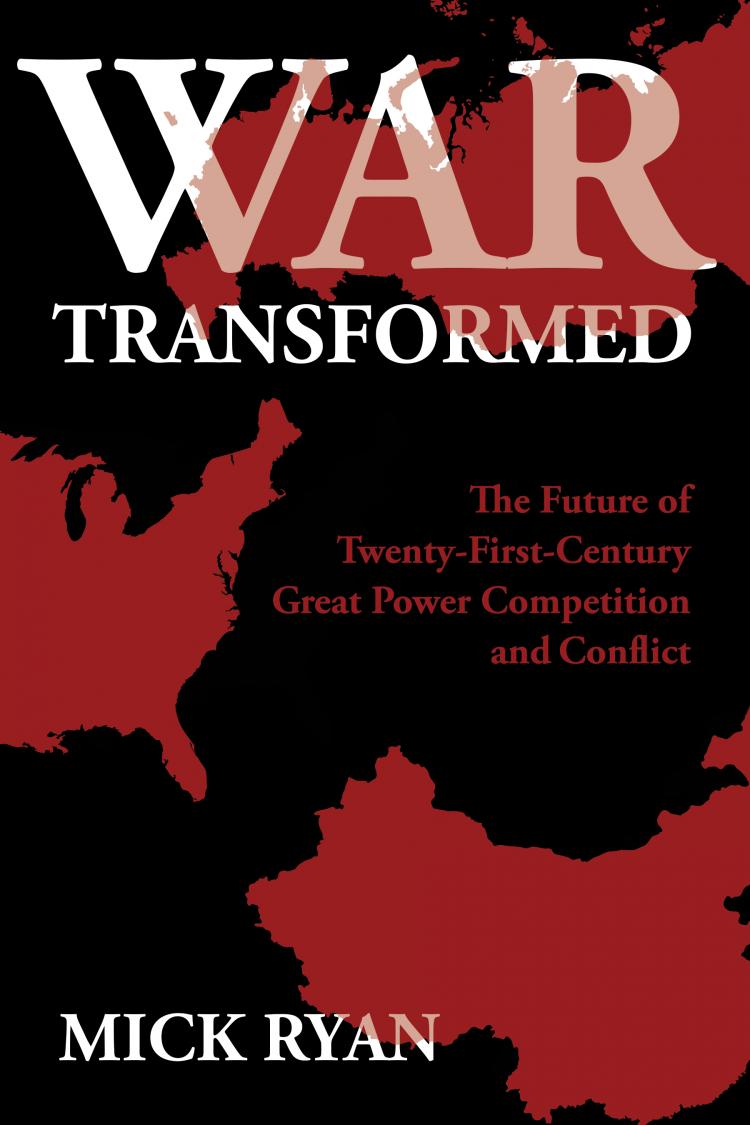 cover for War Transformed: The Future of Twenty-First-Century Great Power Competition and Conflict by Mick Ryan