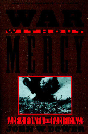 cover for War Without Mercy: Race and Power in the Pacific War by John W. Dower