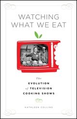 cover for Watching What We Eat: The Evolution of Television Cooking Shows by Kathleen Collins