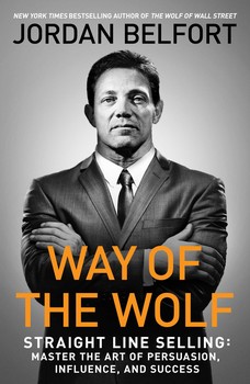 cover for Way of the Wolf: Straight Line Selling: Master the Art of Persuasion, Influence, and Success by Jordan Belfort