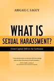 cover for What is Sexual Harassment? From Capitol Hill to the Sorbonne by Abigail Saguy