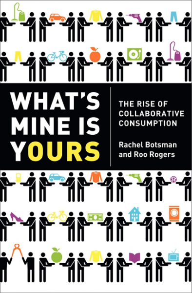 cover for What's Mine Is Yours: The Rise of Collaborative Consumption by Rachel Botsman