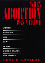 cover for When Abortion Was a Crime by Leslie J. Reagan