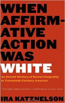 cover for When Affirmative Action Was White by Ira Katznelson