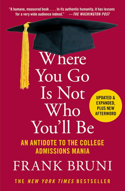 cover for Where You Go Is Not Who You'll Be: An Antidote to the College Admissions Mania  by Frank Bruni