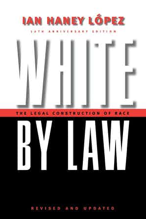 cover for White by  Law 10th Anniversaty Edition: The Legal Construction of Race by Ian Haney Lopez