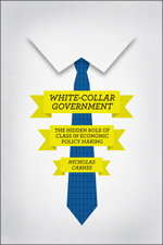 cover for White-Collar Government: The Hidden Role of Class in Economic Policy Making by Nicholas Carnes