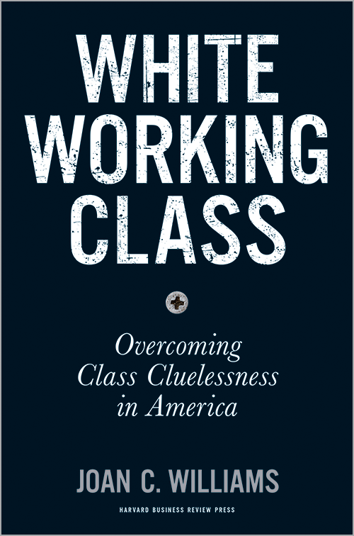 cover for White Working Class: Overcoming Class Cluelessness in America by Joan C. Williams