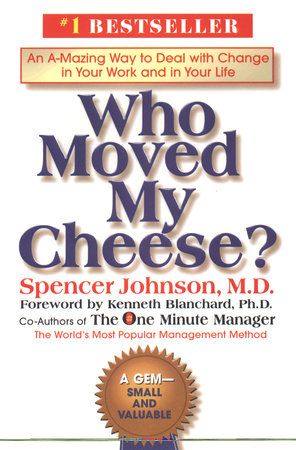 cover for Who Moved My Cheese?: An Amazing Way to Deal with Change in Your Work and in Your Life by Spencer Johnson