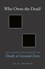 cover for Who Owns the Dead? The Science and Politics of Death at Ground Zero by Jay D. Aronson