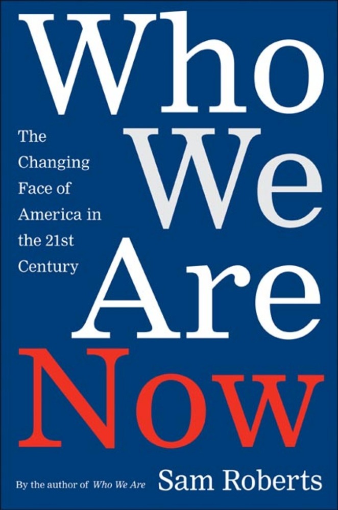 cover for Who We Are Now: The Changing Face of America in the 21st Century by Sam Roberts