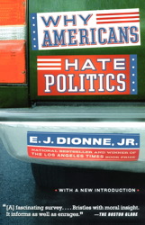 cover for Why Americans Hate Politics by E. J. Dionne, Jr.