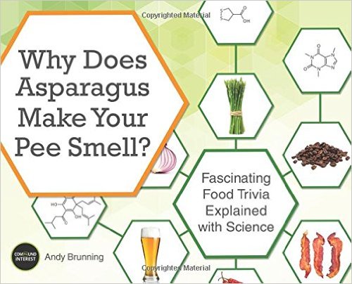 cover for Why Does Asparagus Make Your Pee Smell?: Fascinating Food Trivia Explained with Science by Andy Brunning