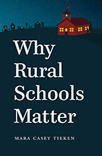 cover for Why Rural Schools Matter by Mara Casey Tieken