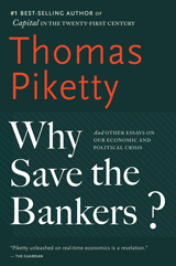 cover for Why Save the Bankers?: And Other Essays on Our Economic and Political Crisis by Thomas Piketty