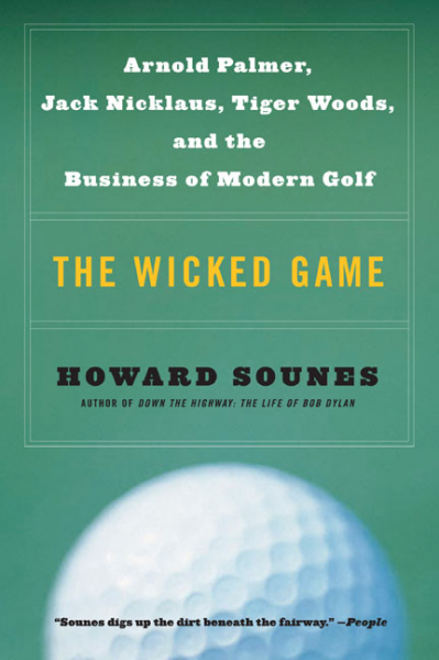 cover for The Wicked Game: Arnold Palmer, Jack Nicklaus, Tiger Woods, and the Business of Modern Golf by Howard Sounes