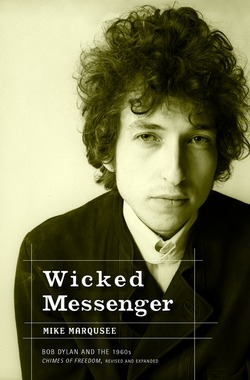 cover for Wicked Messenger: Bob Dylan and the 1960s; Chimes of Freedom by Mike Marqusee