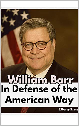 cover for William Barr: In Defense of the American Way: (The Collected Speeches of William Barr) by William Barr