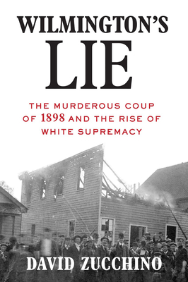 cover for Wilmington's Lies: The Murderous Coup of 1898 and the Rise of White Supremacy by David Zucchino