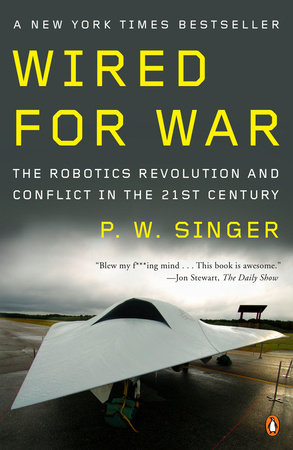 cover for Wired for War: The Robotics Revolution and Conflict in the 21st Century by P.W. Singer