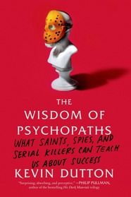 cover for Wisdom of Psychopaths: What Saints, Spies, and Serial Killers Can Teach Us About Success by Kevin Dutton