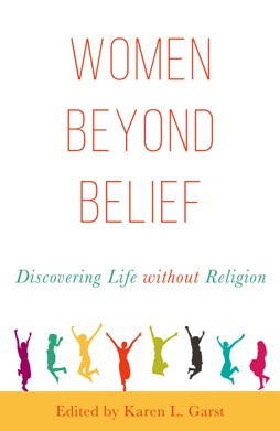 cover for Women Beyond Belief: Discovering Life Without Religion by Karen L. Garst