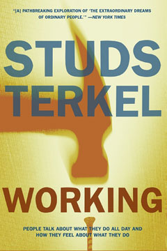 cover for Working: People Talk About What They Do All Day and How They Feel About What They Do by Studs Terkel