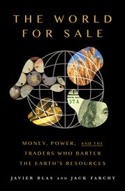cover for The World For Sale: Money, Power, and the Traders Who Barter the Earth's Resources by Javier Blas and Jack Farchy