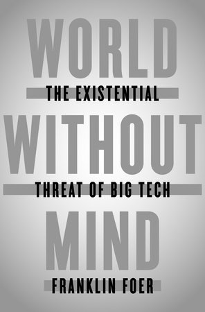 cover for World Without Mind: The Existenial Threat of Big Tech by Franklin Foer