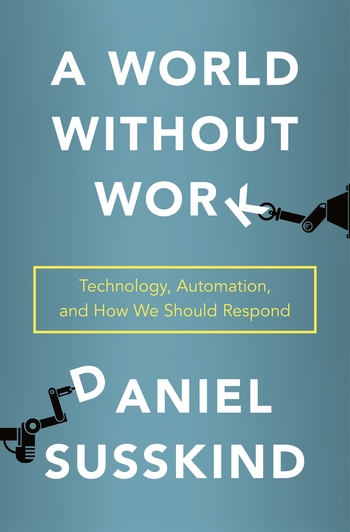 cover for A World Without Work: Technology, Automation, and How We Should Respond by Daniel Susskind